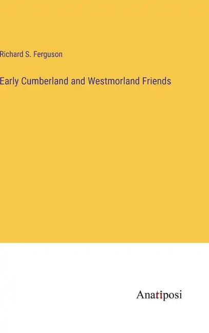 Early Cumberland and Westmorland Friends - Hardcover