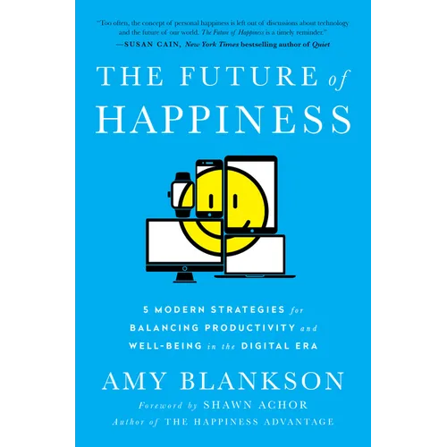 The Future of Happiness: 5 Modern Strategies for Balancing Productivity and Well-Being in the Digital Era - Hardcover