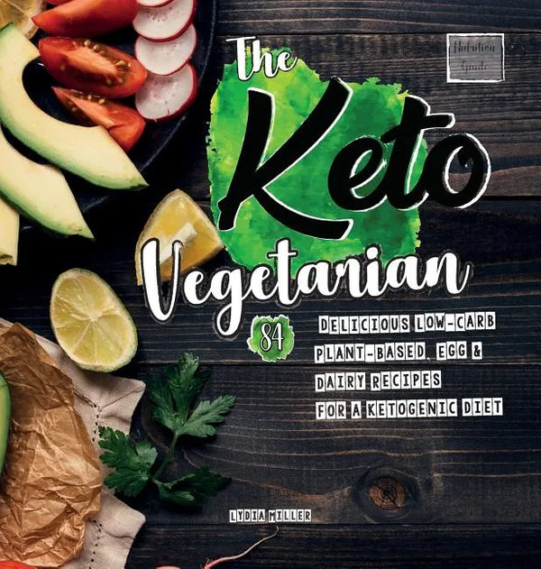 The Keto Vegetarian: 84 Delicious Low-Carb Plant-Based, Egg & Dairy Recipes For A Ketogenic Diet (Nutrition Guide) - Hardcover