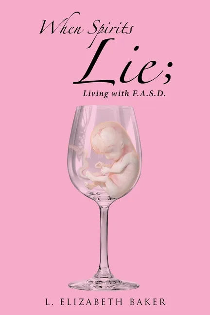 When Spirits Lie; Living with F.A.S.D. - Paperback