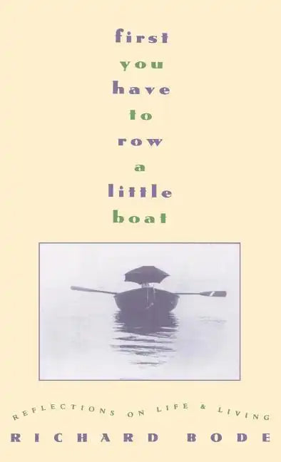 First You Have to Row a Little Boat: Reflections on Life & Living - Hardcover