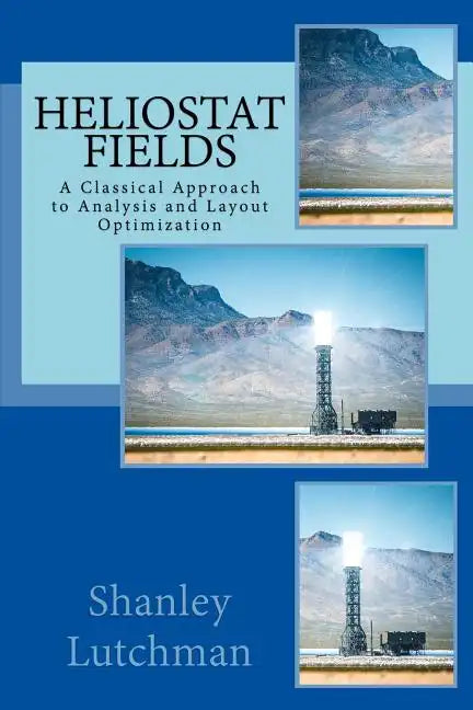 Heliostat Fields: A Classical Approach to Analysis and Layout Optimization - Paperback
