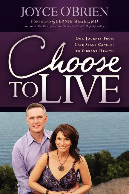 Choose to Live!: Our Journey from Late Stage Cancers to Vibrant Health - Paperback