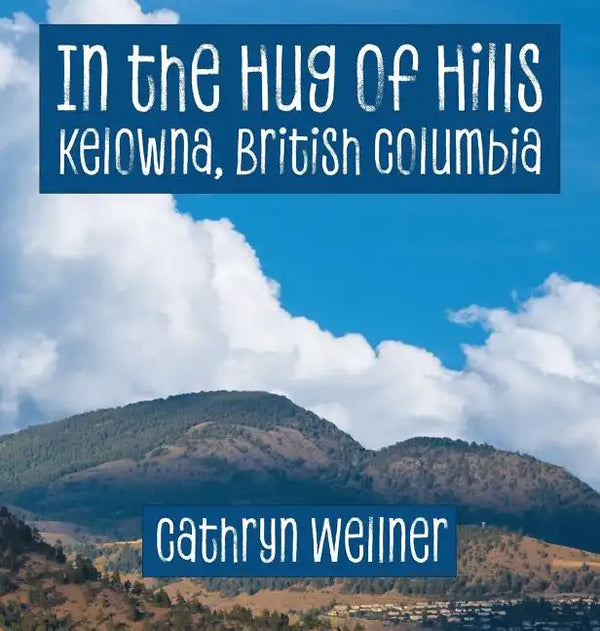 In the Hug of Hills: Kelowna, British Columbia - Hardcover