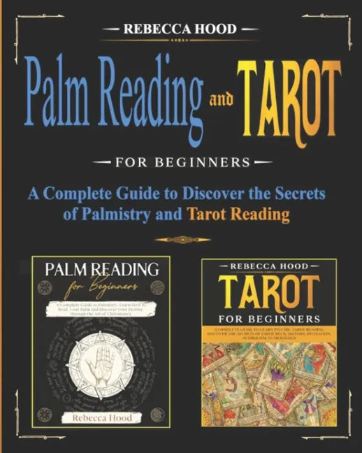 Palm Reading and Tarot for Beginners: A Complete Guide to Discover the Secrets of Palmistry and Tarot Reading - Paperback