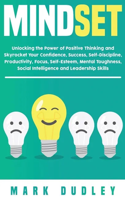 Mindset: Unlocking the Power of Positive Thinking: Skyrocketing your Confidence, Success, Self-Discipline, Productivity, Focus, - Hardcover