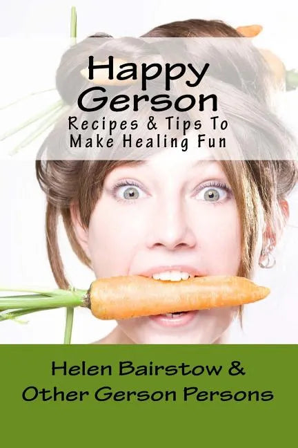 Happy Gerson: Recipes And Tips to Make Healing Fun - Paperback