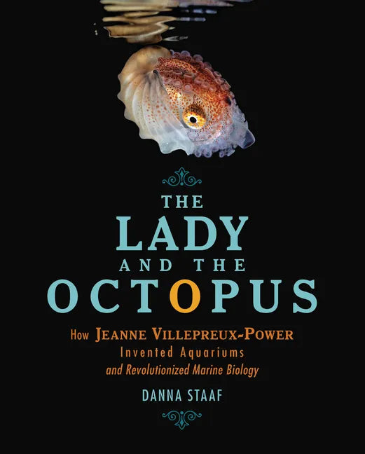 The Lady and the Octopus: How Jeanne Villepreux-Power Invented Aquariums and Revolutionized Marine Biology - Hardcover
