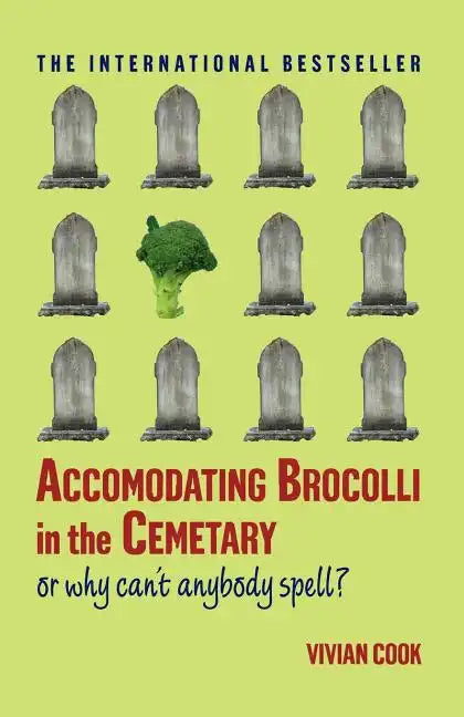 Accomodating Brocolli in the Cemetary: Or Why Can't Anybody Spell - Paperback