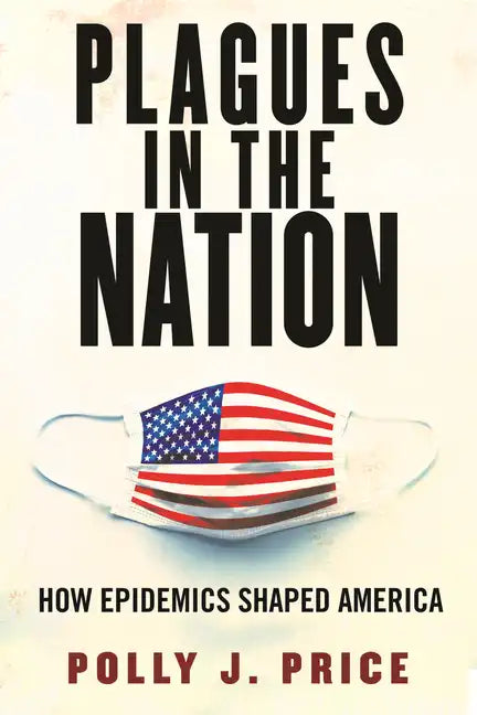 Plagues in the Nation: How Epidemics Shaped America - Paperback