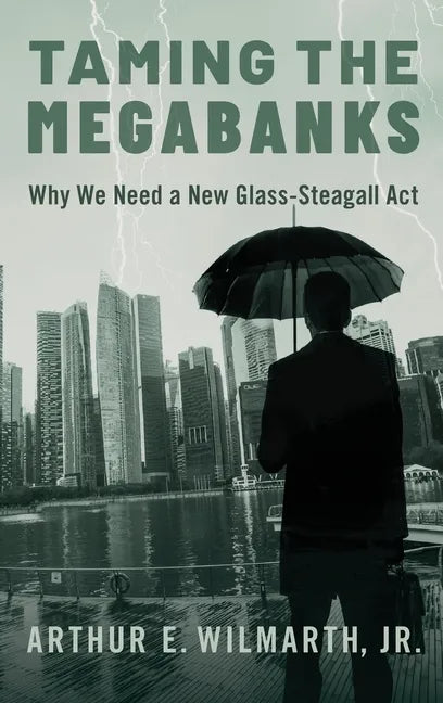 Taming the Megabanks: Why We Need a New Glass-Steagall ACT - Hardcover