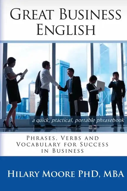 Great Business English: Phrases, Verbs and Vocabulary for Speaking Fluent English - Paperback