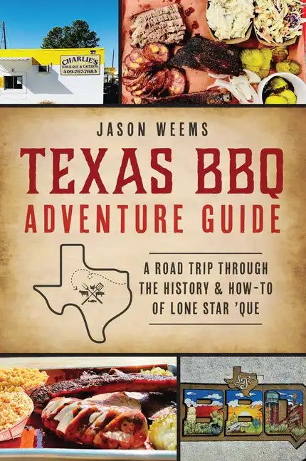 Texas BBQ Adventure Guide: A Road Trip Through the History & How-To of Lone Star 'Que - Paperback