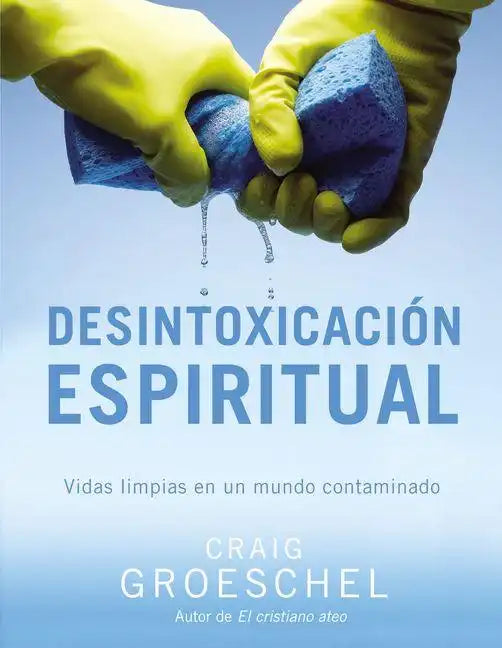 Desintoxicación espiritual: Vidas limpias en un mundo contaminado = Spiritual Detox - Paperback