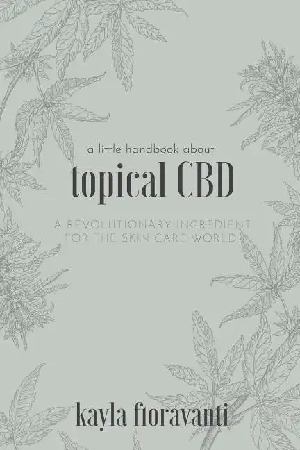 A Little Handbook about Topical CBD: A Revolutionary Ingredient for the Skincare World - Paperback