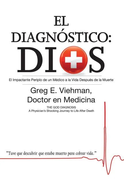 El Diagnóstico: Dios: El Impactante Periplo de un Médico a la Vida Después de la Muerte - Paperback