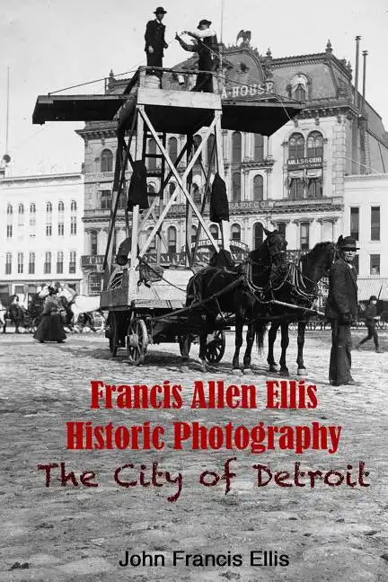 Francis Allen Ellis Historic Photography: The City of Detroit - Paperback