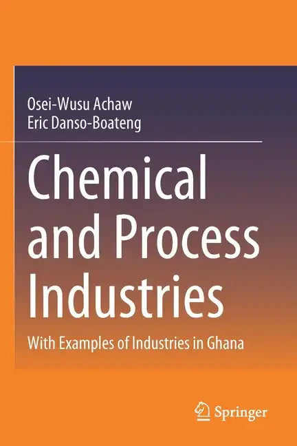 Chemical and Process Industries: With Examples of Industries in Ghana - Paperback
