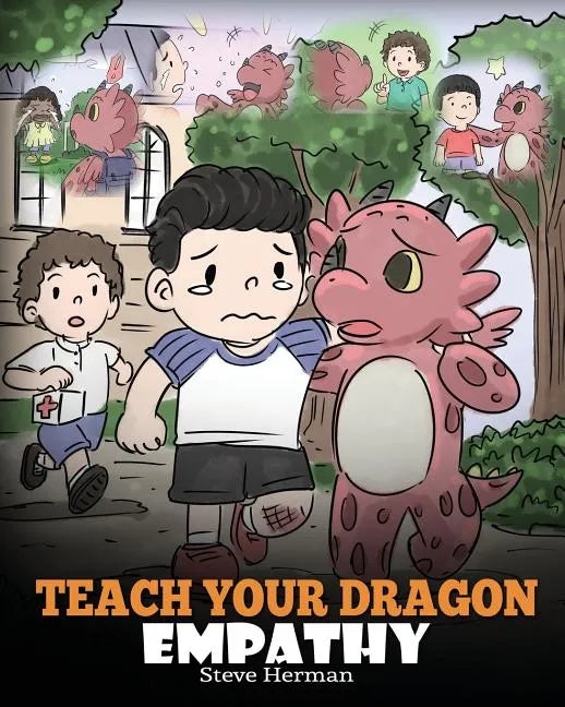 Teach Your Dragon Empathy: Help Your Dragon Understand Empathy. A Cute Children Story To Teach Kids Empathy, Compassion and Kindness. - Paperback