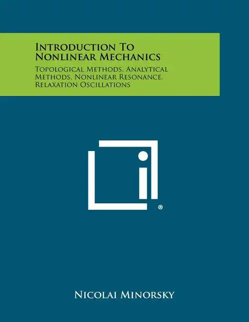 Introduction To Nonlinear Mechanics: Topological Methods, Analytical Methods, Nonlinear Resonance, Relaxation Oscillations - Paperback