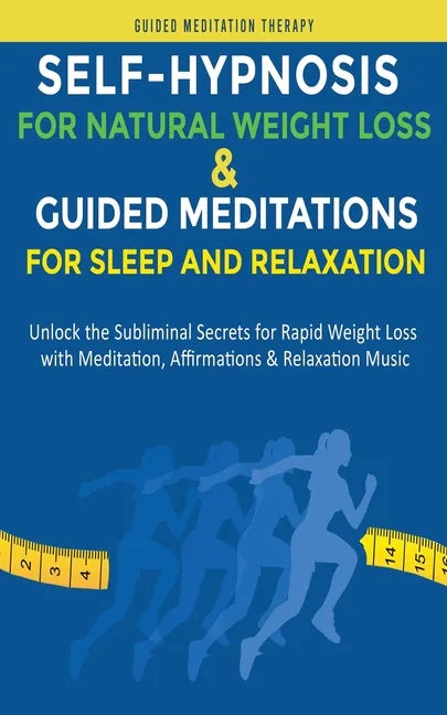 Self-Hypnosis for Natural Weight Loss & Guided Meditations for Sleep and Relaxation: Unlock the Subliminal Secrets for Rapid Weight Loss with Meditati - Paperback