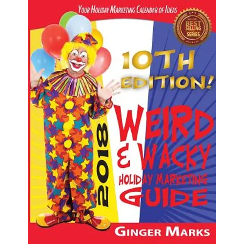 2018 Weird & Wacky Holiday Marketing Guide: Your business marketing calendar of ideas - Paperback
