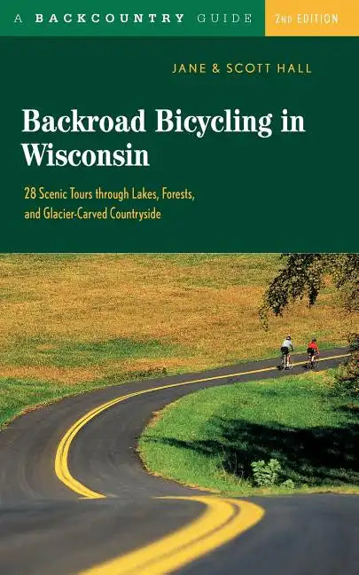Backroad Bicycling in Wisconsin: 28 Scenic Tours Through Lakes, Forests, and Glacier-Carved C28 Scenic Tours Through Lakes, Forests, and Glacier-Carve - Paperback