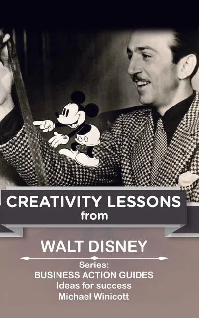 Walt Disney: Creativity Lessons: The great teachings of a huge innovator. - Paperback