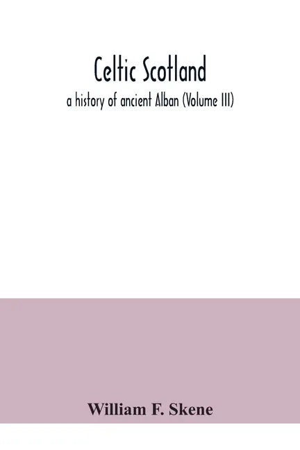 Celtic Scotland: a history of ancient Alban (Volume III) - Paperback