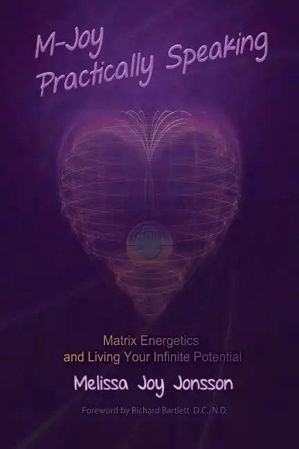 M-Joy Practically Speaking: Matrix Energetics and Living Your Infinite Potential - Paperback