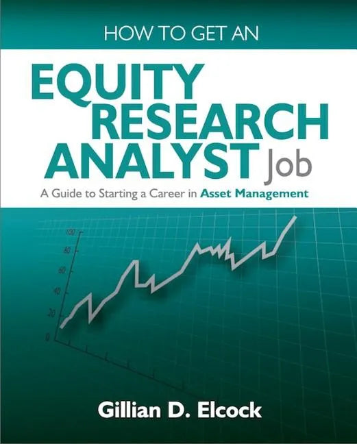 How to Get an Equity Research Analyst Job: A Guide to Starting a Career in Asset Management - Paperback