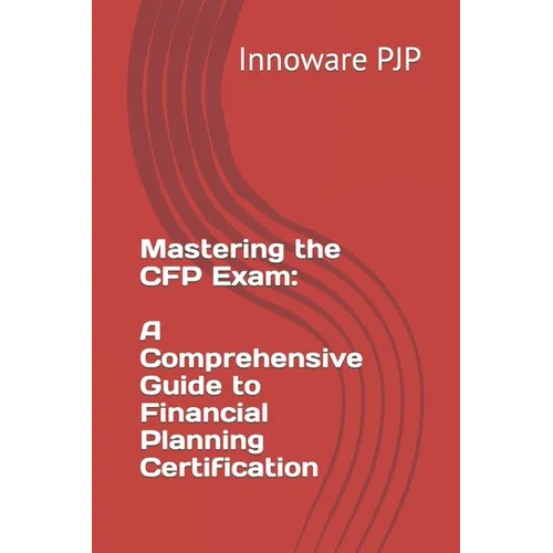Mastering the CFP Exam: A Comprehensive Guide to Financial Planning Certification - Paperback