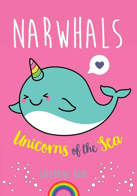 Narwhals: Unicorns of the Sea Colouring Book - Paperback