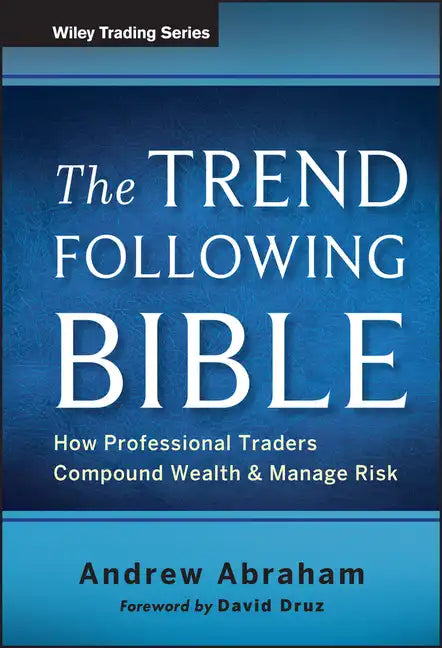 The Trend Following Bible: How Professional Traders Compound Wealth and Manage Risk - Hardcover