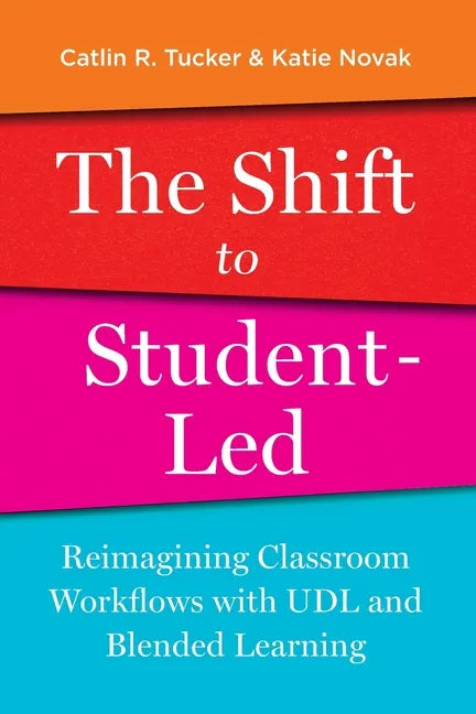 The Shift to Student-Led: Reimagining Classroom Workflows with UDL and Blended Learning - Paperback