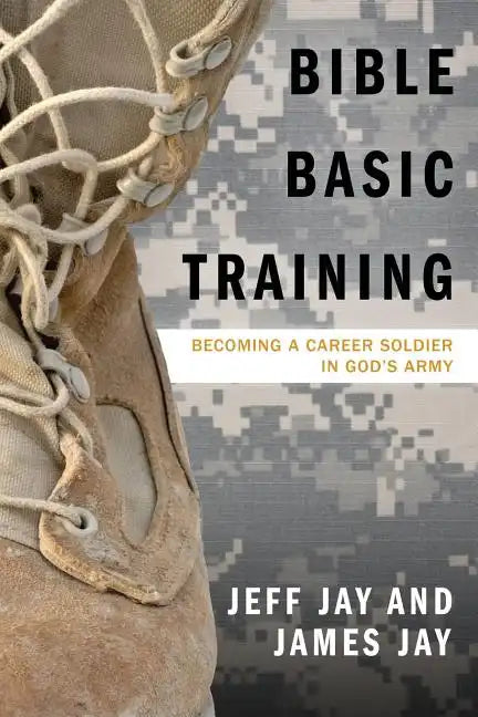 Bible Basic Training: Becoming a Career Soldier in God's Army - Paperback