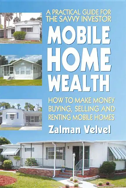 Mobile Home Wealth: How to Make Money Buying, Selling and Renting Mobile Homes - Paperback