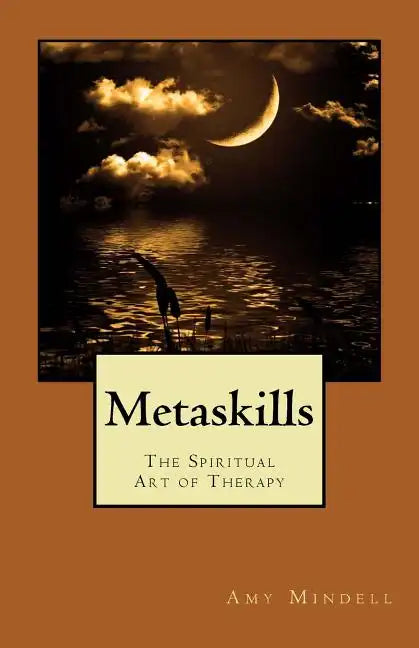 Metaskills: The Spiritual Art of Therapy - Paperback