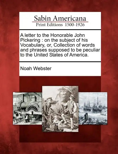 A Letter to the Honorable John Pickering: On the Subject of His Vocabulary, Or, Collection of Words and Phrases Supposed to Be Peculiar to the United - Paperback