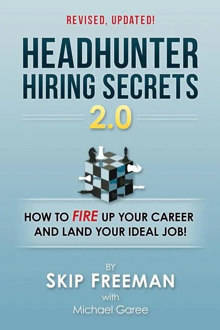 Headhunter Hiring Secrets 2.0: How to FIRE Up Your Career and Land Your IDEAL Job! - Paperback