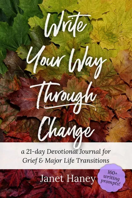 Write Your Way Through Change: A 21-Day Devotional Journal for Grief and Major Life Transitions - Paperback