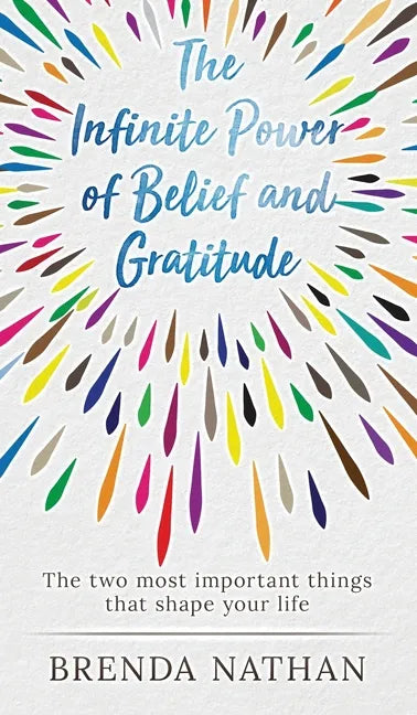 The Infinite Power of Belief and Gratitude: The Two Most Important Things That Shape Your Life - Hardcover