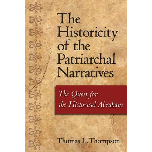 The Historicity of the Patriarchal Narratives: The Quest for the Historical Abraham - Paperback