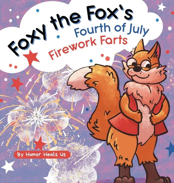 Foxy the Fox's Fourth of July Firework Farts: A Funny Picture Book For Kids and Adults About a Fox Who Farts, Perfect for Fourth of July - Hardcover