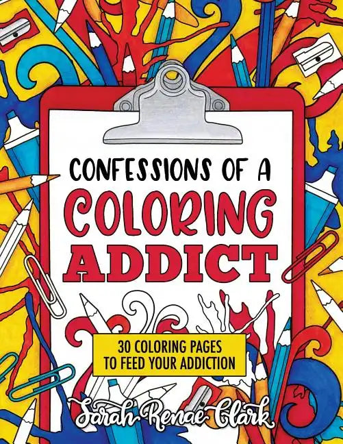 Confessions of a Coloring Addict: An adult coloring book with 30 coloring pages to feed your addiction - Paperback