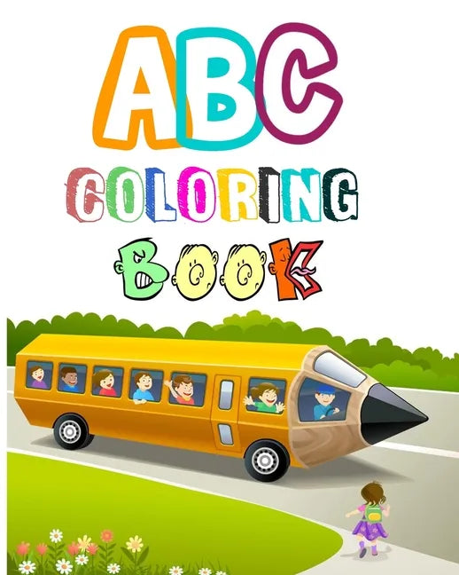 ABC coloring book: Coloring Books for Toddlers & Kids Ages 2, 3, 4 & 5 - Activity Book Teaches ABC, Letters & Words for Kindergarten & Pr - Paperback