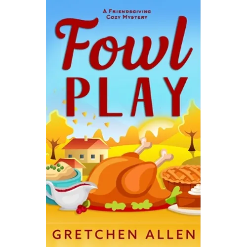 Fowl Play: A Friendsgiving Cozy Mystery - Paperback