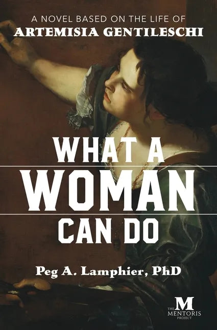 What a Woman Can Do: A Novel Based on the Life of Artemisia Gentileschi - Paperback