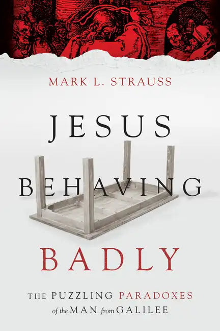Jesus Behaving Badly: The Puzzling Paradoxes of the Man from Galilee - Paperback