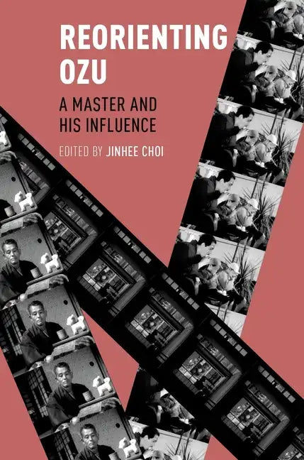 Reorienting Ozu: A Master and His Influence - Paperback